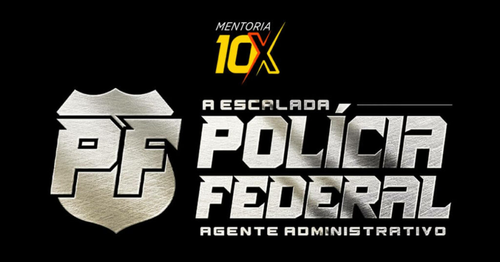 Mentoria 10X Polícia Federal - Agente Administrativo