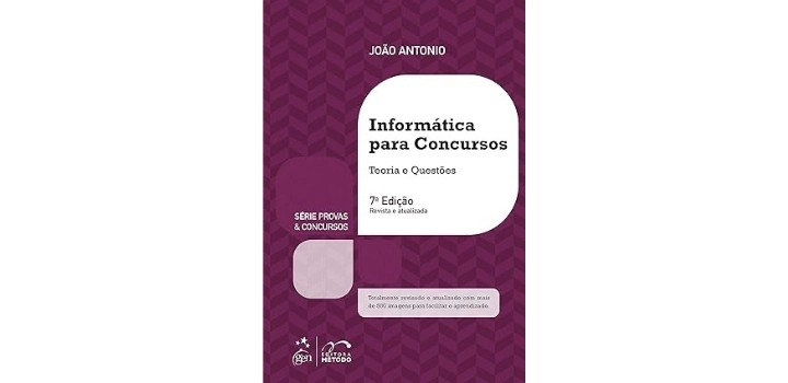 Série Provas Concursos – Informática para Concursos – Teoria e Questões – João Antonio Série Provas Concursos – Informática para Concursos – Teoria e Questões – João Antonio